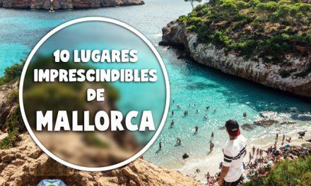 10 lugares imprescindibles que visitar en Mallorca