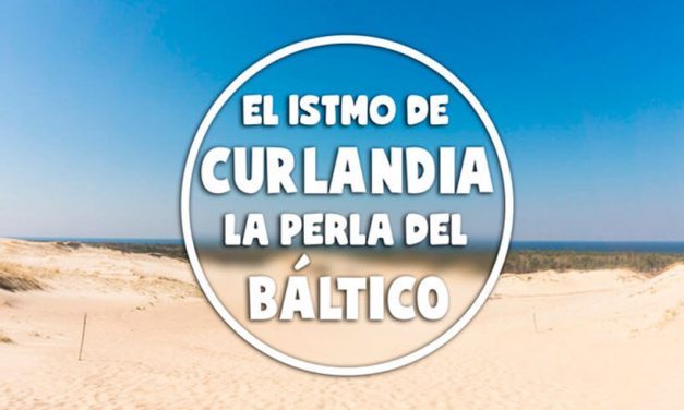 Visita al Istmo de Curlandia, la perla del Báltico