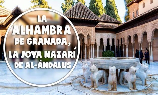 La Alhambra de Granada, la joya nazarí de al-Ándalus