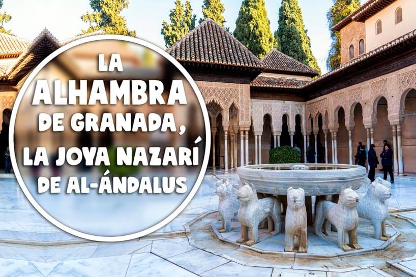La Alhambra de Granada, la joya nazarí de al-Ándalus